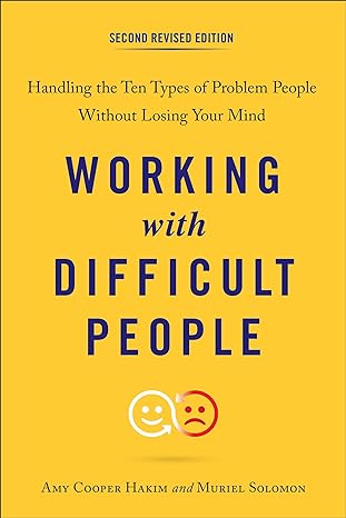working with difficult people second  handling the ten types of problem people without losing your mind 2nd