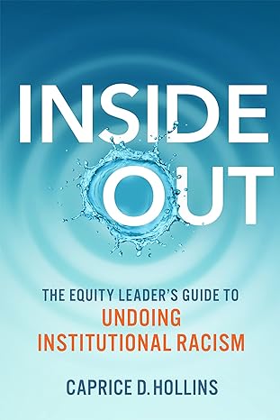 inside out the equity leader s guide to undoing institutional racism 1st edition caprice d. hollins