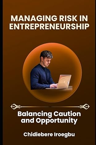 managing risk in entrepreneurship balancing caution and opportunity 1st edition chidiebere iroegbu