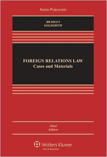 foreign relations law cases and materials 3rd edition curtis a bradley , jack l goldsmith 0735578540,