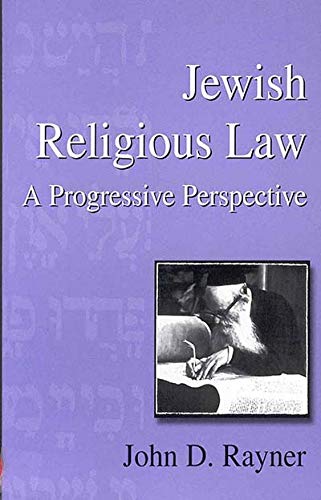 jewish religious law a progressive perspective 1st edition john d rayner 1571819762, 9781571819765