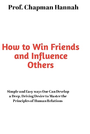 how to win friends and influnce others simple and easy ways one can develop a deep driving desire to master