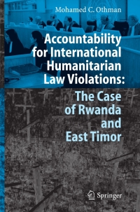 accountability for international humanitarian law violations the case of rwanda and east timor 1st edition