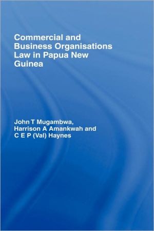 commercial and business organizations law in papua new guinea 1st edition john mugambwa , harrison amankwah ,