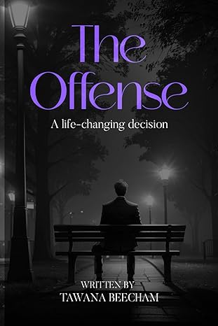 the offense a life changing decision 1st edition tawana beecham 979-8892129121