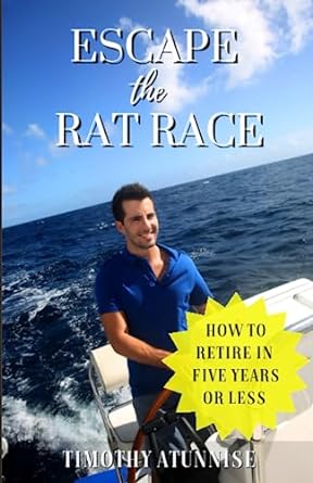 escape the rat race how to retire in five years or less 1st edition timothy atunnise 979-8850411565