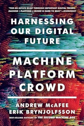 machine platform crowd harnessing our digital future 1st edition andrew mcafee ,erik brynjolfsson 039335606x,
