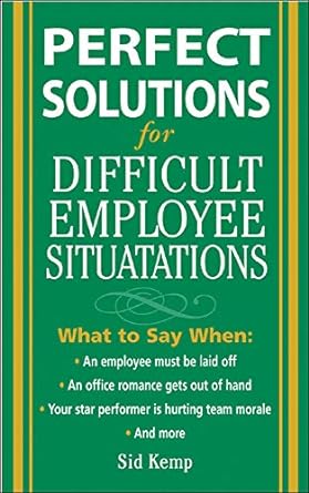 perfect solutions for difficult employee situations 1st edition sid kemp 0071444521, 978-0071444521