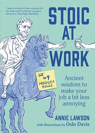 stoic at work ancient wisdom to make your job a bit less annoying 1st edition annie lawson 1922616737,