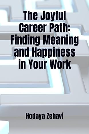 the joyful career path finding meaning and happiness in your work 1st edition hodaya zehavi 979-8860489400