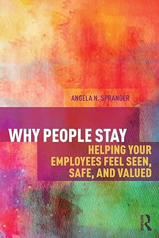 why people stay helping your employees feel seen safe and valued 1st edition angela spranger 1138210315,