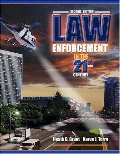 law enforcement in the 21st century 2nd edition heath b grant , karen j terry 0205542972, 9780205542970