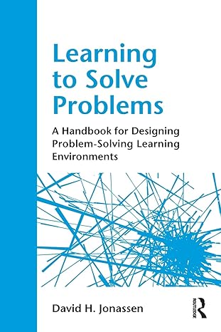 learning to solve problems a handbook for designing problem solving learning environments 1st edition david