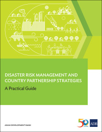 disaster risk management and country partnership strategies a practical guide 1st edition asian development