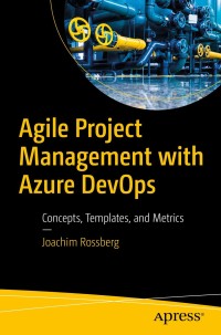 agile project management with azure devops concepts templates and metrics 1st edition joachim rossberg