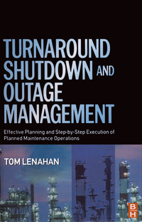turnaround shutdown and outage management 1st edition tom lenahan 0750667877, 9780750667876, 9780080525273