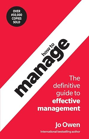 how to manage the definitive guide to effective management 6th edition jo owen 1292426454, 978-1292426457