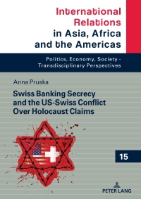 swiss banking secrecy and the us swiss conflict over holocaust claims 1st edition anna berenika pruska