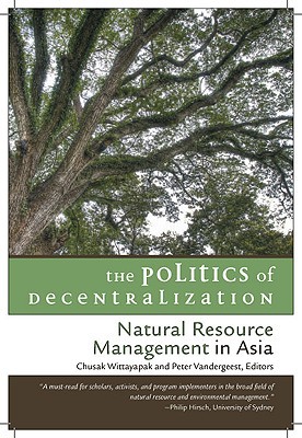 the politics of decentralization natural resource management in asia 1st edition wittayapak 6169005300,