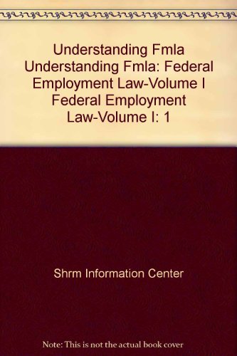 understanding fmla federal employment law volume i 1st edition society for human resource management