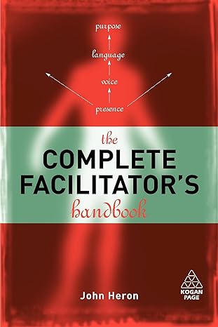 the complete facilitator s handbook 1st edition john heron 0749427981, 978-0749427986