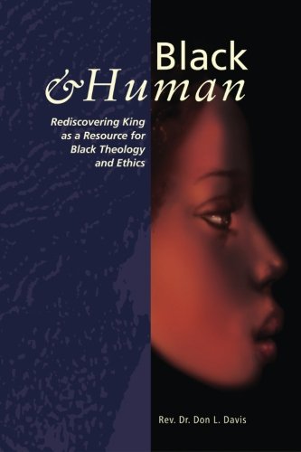 black and human rediscovering king as a resource for black theology and ethics 1st edition davis, dr don l
