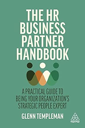 the hr business partner handbook a practical guide to being your organization s strategic people expert 1st