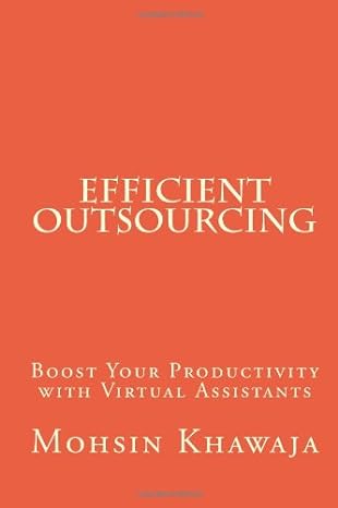 efficient outsourcing boost your productivity with virtual assistants 1st edition mohsin khawaja 1463519737,