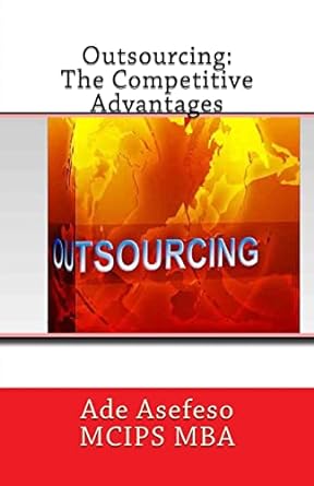 outsourcing the competitive advantages 1st edition ade asefeso mcips mba 1499649800, 978-1499649802