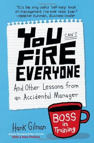you cant fire everyone and other lessons from an accidental manager 1st edition hank gilman b00dpodo9c