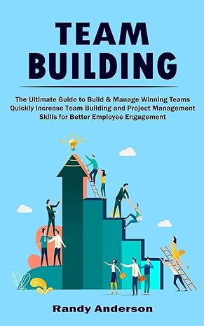 team building the ultimate guide to build and manage winning teams 1st edition randy anderson 1998901297,