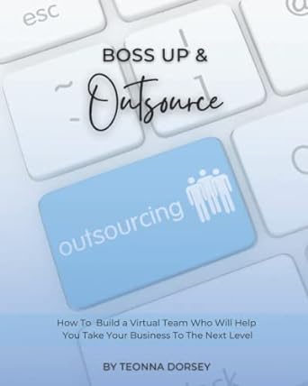 boss up and outsource how to build a virtual team and take your business to the next level 1st edition teonna