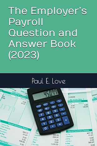 the employers payroll question and answer book 2023 1st edition paul e. love 979-8371492487
