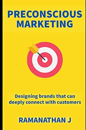 preconscious marketing designing brands that can deeply connect with customers 1st edition ramanathan j