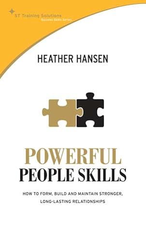 powerful people skills how to form build and maintain stronger long lasting relationships 1st edition heather