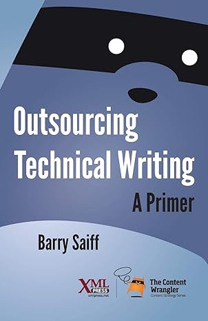 outsourcing technical writing a primer 1st edition barry saiff 1937434648, 978-1937434649