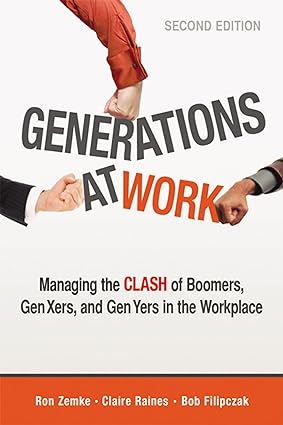 generations at work managing the clash of boomers gen xers and gen yers in the workplace 2nd edition ron