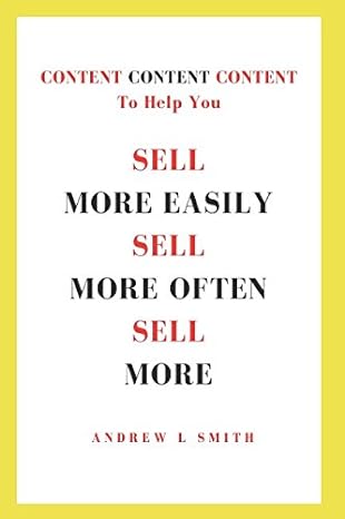 content content content sell more easily sell more often and sell more 1st edition andrew l smith 1976743141,