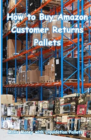how to buy amazon customer returns pallets make money with liquidation pallets from amazon 1st edition