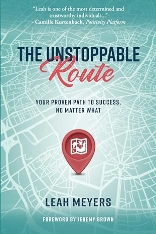 the unstoppable route your proven path to success no matter what 1st edition leah meyers 1949550494,