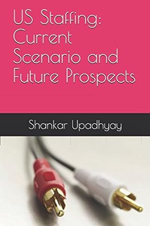 us staffing current scenario and future prospects 1st edition shankar upadhyay 1980211043, 978-1980211044