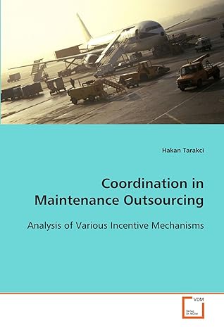 coordination in maintenance outsourcing analysis of various incentive mechanisms 1st edition hakan tarakci