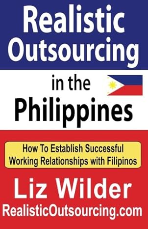 realistic outsourcing in the philippines how to establish successful working relationships with filipinos 1st