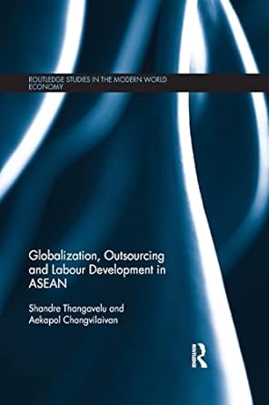 globalization outsourcing and labour development in asean 1st edition shandre thangavelu ,aekapol