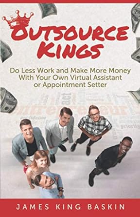 outsource kings do less work and make more money with your own virtual assistant or appointment setter 1st