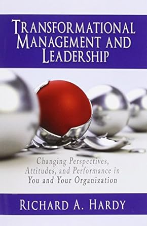 transformational management and leadership changing perspectives attitudes and performance in you and your