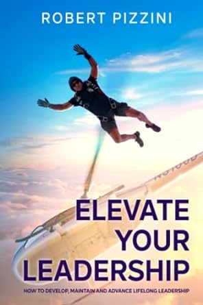 elevate your leadership 1st edition robert pizzini 979-8986935348