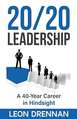 20/20 leadership a 40 year career in hindsight 1st edition leon drennan 0997864818, 978-0997864816
