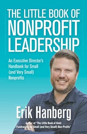 the little book of nonprofit leadership an executive director s handbook for small and very small nonprofits