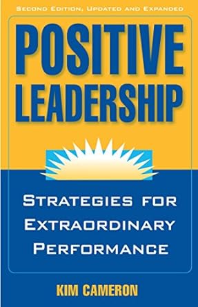 positive leadership strategies for extraordinary performance 2nd edition kim s. cameron 1609945662,
